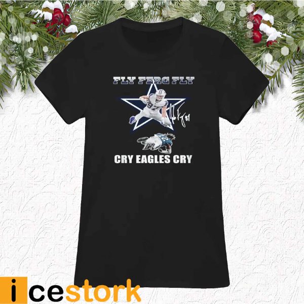 Cowboys Fly Ferg Fly Cry Eagles Cry Shirt