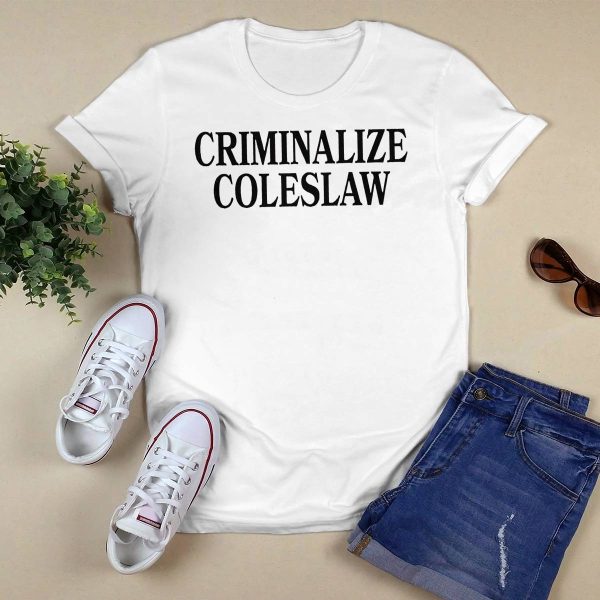 Criminalize Coleslaw Shirt