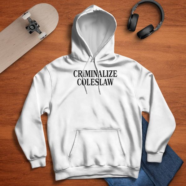 Criminalize Coleslaw Shirt