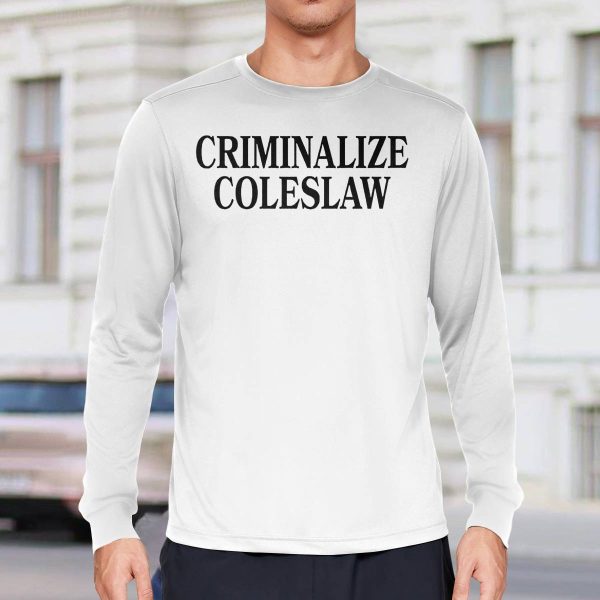 Criminalize Coleslaw Shirt