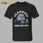 Dak Prescott Cowboys Yeah Here We Go Signature Shirt