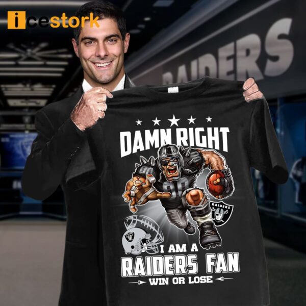 Damn Right I Am A Raiders Fan Win Or Lose Shirt