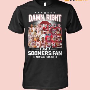 Damn Right I Am A Sooners Fan Now And Forever Shirt