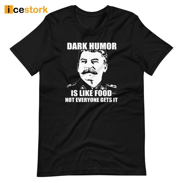 Dark Humor Is Like Food Not Everyone Gets It Shirt