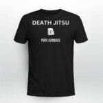 Death Jitsu Pure Garbage Shirt