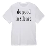 Do Good In Silence Shirt