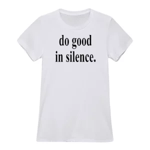 Do Good In Silence Shirt3