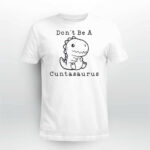 Don’t Be A Cuntasaurus Shirt