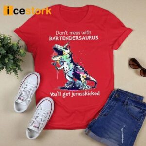 Don't Mess With Bartendersaurus You'll Get Jurasskicked Shirt
