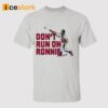 Don’t Run on Ronald Acuña Jr Shirt