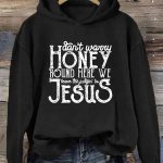 Don’t Worry Honey Round Here We Leave The Judgin’ To Jesus Hoodie