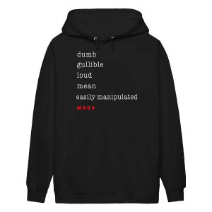 Dumb Gullible Loud Mean Easily Manipulated Maga Shirt1