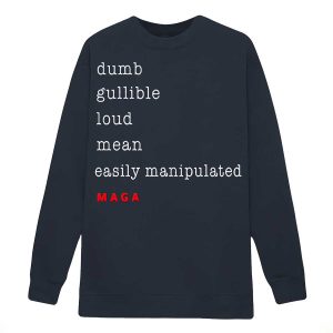 Dumb Gullible Loud Mean Easily Manipulated Maga Shirt12