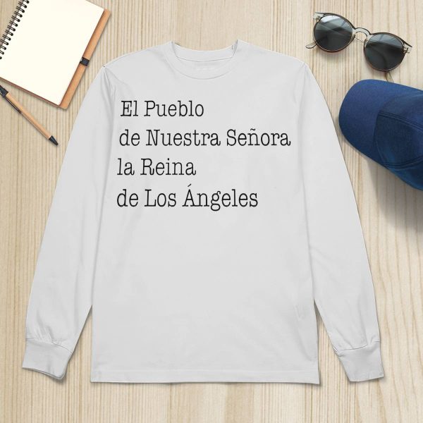 El Pueblo De Nuestra Senora La Reina De Los Angeles Shirt