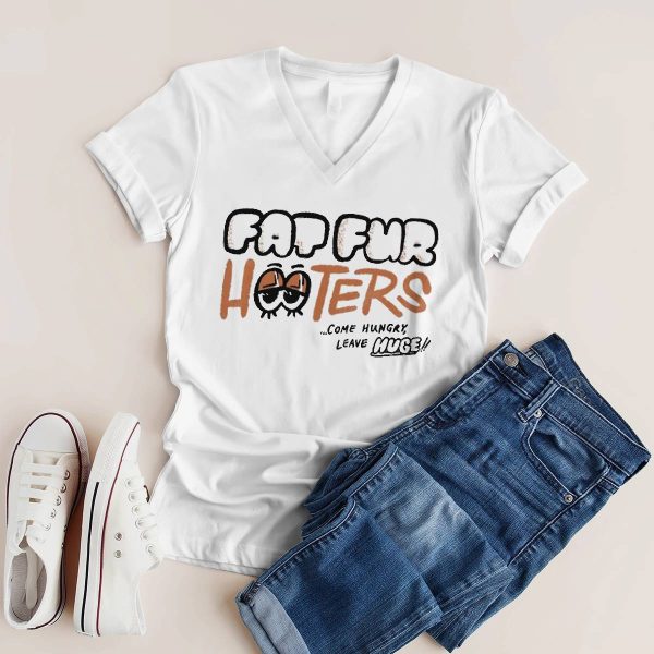 Fat Fur Hooters Come Hungry Leave Huge Shirt