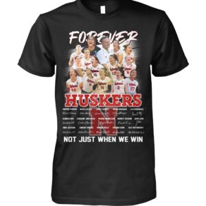 Forever Huskers Not Just When We Win Shirt