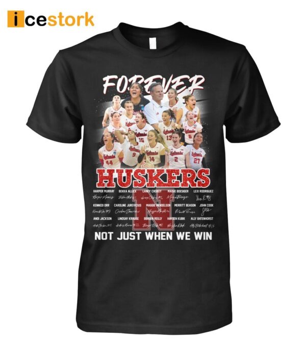 Forever Huskers Not Just When We Win Shirt