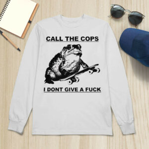 Frog Call The Cops I Dont Give A Fuck Shirt