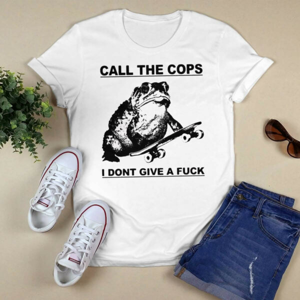 Frog Call The Cops I Don’t Give A Fuck Shirt