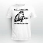 Frog Call The Cops I Don’t Give A Fuck Shirt