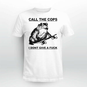 Frog Call The Cops I Dont Give A Fuck Shirt34535