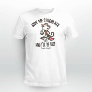 Give Me Chocolate And I'll Be Nice Shirt