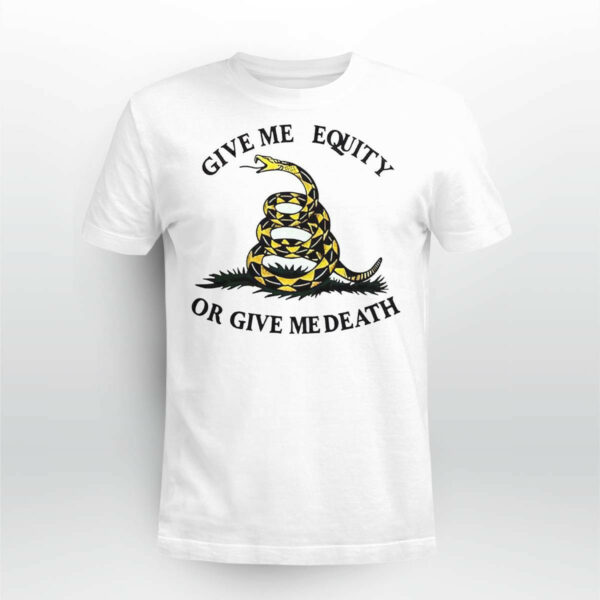 Give Me Equity Or Give Me Death Shirt