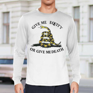 Give Me Equity Or Give Me Death Shirt2