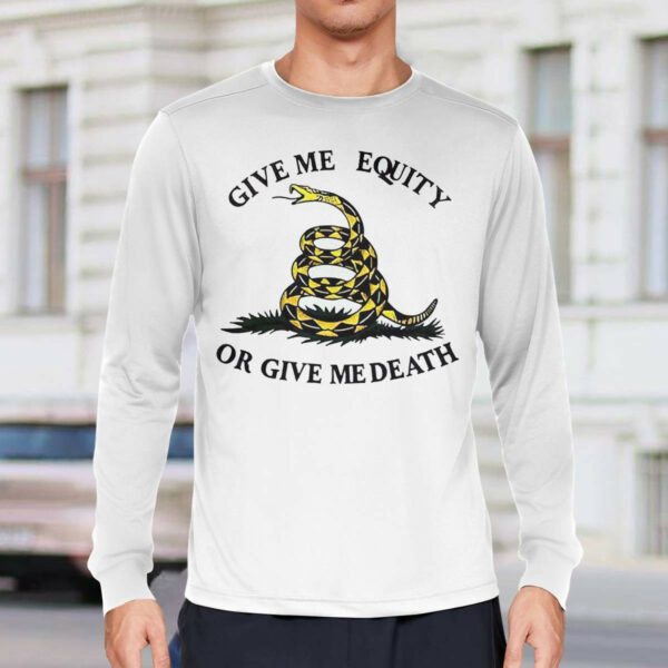 Give Me Equity Or Give Me Death Shirt