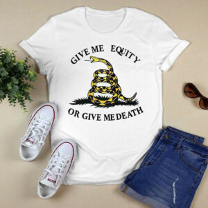 Give Me Equity Or Give Me Death Shirt354