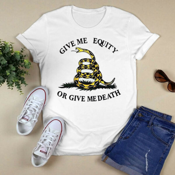 Give Me Equity Or Give Me Death Shirt