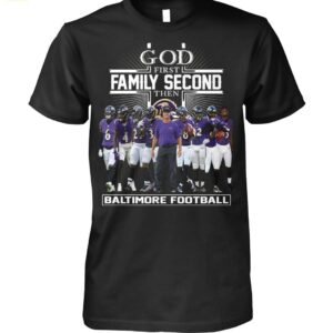 God First Family Second Then Baltimore Football Shirt