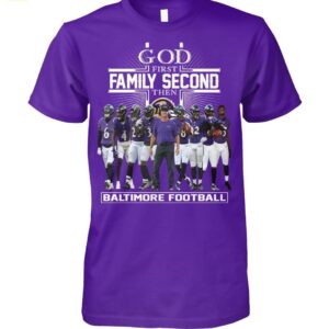 God First Family Second Then Baltimore Football Shirt