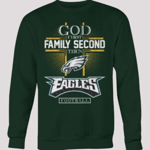 God First Family Second Then Eagles Football Shirt