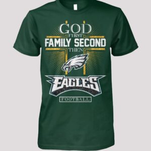 God First Family Second Then Eagles Football Shirt