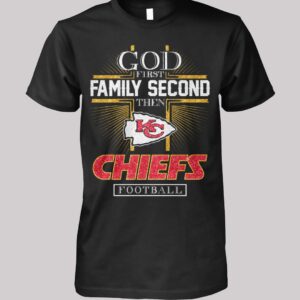 God First Family Second Then KC Chiefs Football Shirt