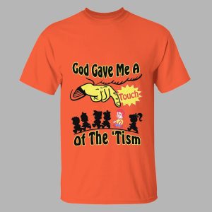 God Gave Me A Touch Of The 'Tism Shirt