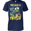 Grnch They Hate Us Because They Ain’t Us Irish Shirt