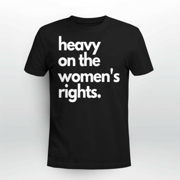Harry A Dunn Heavy On The Women’s Rights Shirt