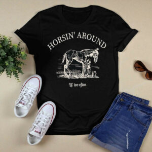 Horsin Around Lil Too Often Shirt3