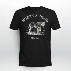 Horsin Around Lil Too Often Shirt5