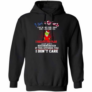 I Am A Grinch I Say Merry Christmas God Bless America Shirt