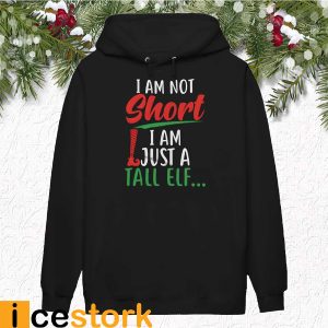 I Am Not Short I Am Just A Tall Elf Shirt