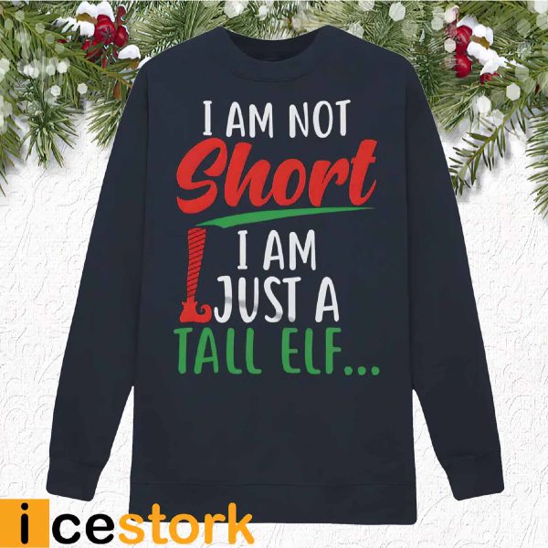 I Am Not Short I Am Just A Tall Elf Shirt