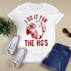 I Do It For The Ho's Shirt