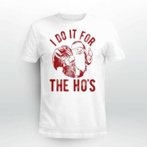 I Do It For The Ho's Shirt