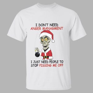 I Don't Need Anger Management I Just Need People To Stop Pissing Me Off Shirt