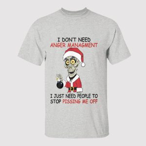I Don't Need Anger Management I Just Need People To Stop Pissing Me Off Shirt
