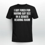 I Got Fired For Having Gay Sex In A Senate Hearing Room Shirt