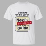 I Got Head On The Set Of Ned’s Declassified School Survival Guide Shirt